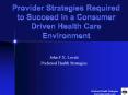 Provider Strategies Required to Succeed in a Consumer Driven Health Care Environment PowerPoint PPT Presentation