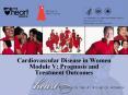 Cardiovascular Disease in Women Module V: Prognosis and Treatment Outcomes PowerPoint PPT Presentation