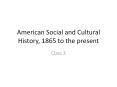 American Social and Cultural History, 1865 to the present PowerPoint PPT Presentation