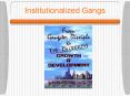 Institutionalized Gangs PowerPoint PPT Presentation