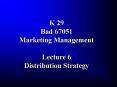 K 29 Bad 67051 Marketing Management Lecture 6 Distribution Strategy PowerPoint PPT Presentation