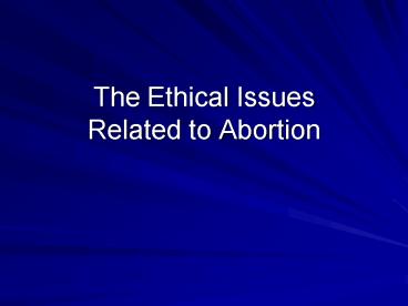 The Ethical Issues Related to Abortion