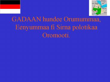 GADAAN hundee Orumummaa, Eenyummaa fi Sirna polotikaa Oromooti.