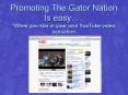 Promoting The Gator Nation Is easy. . . When you star in your own YouTube video sensation PowerPoint PPT Presentation