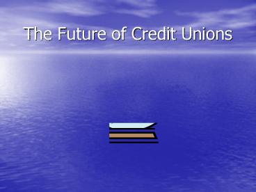 The Future of Credit Unions