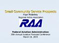Small Community Service Prospects Faye Malarkey Regional Airline Association Federal Aviation Admini PowerPoint PPT Presentation