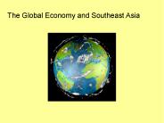 The Global Economy and Southeast Asia