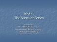 Jonah: The Survivor Series PowerPoint PPT Presentation