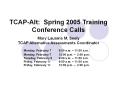 TCAP-Alt: Spring 2005 Training Conference Calls. Mary .. PowerPoint PPT Presentation