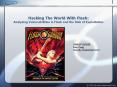 Hacking The World With Flash: Analyzing Vulnerabilities in Flash and the Risk of Exploitation PowerPoint PPT Presentation