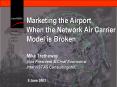 Marketing the Airport When the Network Air Carrier Model is Broken Mike Tretheway Vice President PowerPoint PPT Presentation