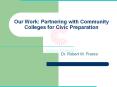 Our Work: Partnering with Community Colleges for Civic Preparation PowerPoint PPT Presentation