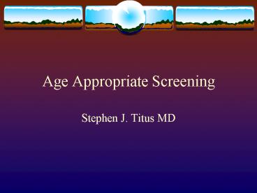 Age Appropriate Screening