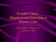 Ovarian Cancer: Diagnosis and Screening in Primary Care PowerPoint PPT Presentation