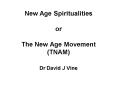 New Age Spiritualities or The New Age Movement TNAM PowerPoint PPT Presentation
