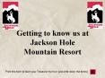 Getting to know us at Jackson Hole Mountain Resort PowerPoint PPT Presentation