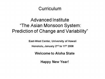 Curriculum Advanced Institute The Asian Monsoon System: Prediction of Change and Variability