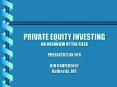 PRIVATE EQUITY INVESTING AN OVERVIEW OF THE FIELD PRESENTATION FOR NIH CONFERENCE Bethesda, MD PowerPoint PPT Presentation