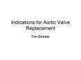 Indications for Aortic Valve Replacement PowerPoint PPT Presentation