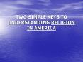 TWO SIMPLE KEYS TO UNDERSTANDING RELIGION IN AMERICA PowerPoint PPT Presentation