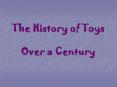 The History of Toys Over a Century PowerPoint PPT Presentation
