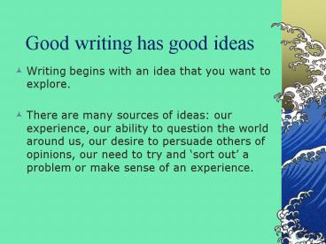Good writing has good ideas