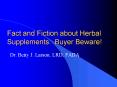 Fact and Fiction about Herbal Supplements. Buyer Beware PowerPoint PPT Presentation