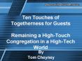 Ten Touches of Togetherness for Guests Remaining a HighTouch Congregation in a HighTech World PowerPoint PPT Presentation