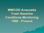 MWCOG Anacostia Trash Baseline Conditions Monitoring 1998 Present