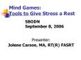 Mind Games: Tools to Give Stress a Rest. Presenter: Jolen PowerPoint PPT Presentation