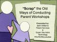 Scrap the Old Ways of Conducting Parent Workshops PowerPoint PPT Presentation