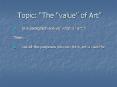 Topic: The value of Art PowerPoint PPT Presentation