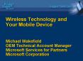 Wireless Technology and Your Mobile Device Michael Wakefield OEM Technical Account Manager Microsoft PowerPoint PPT Presentation