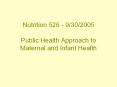 Nutrition 526 - 9/30/2005 Public Health Approach to Maternal and Infant Health PowerPoint PPT Presentation