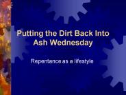 Putting the Dirt Back Into Ash Wednesday