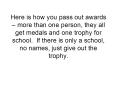 Here is how you pass out awards more than one person, they all get medals and one trophy for school. PowerPoint PPT Presentation