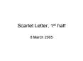 Scarlet Letter, 1st half PowerPoint PPT Presentation