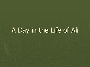 A Day in the Life of Ali