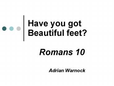 Have you got Beautiful feet