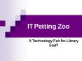 IT Petting Zoo PowerPoint PPT Presentation