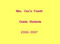 Mrs. Coxs Fourth Grade Students 20062007 PowerPoint PPT Presentation