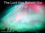 The Lord Has Beheld Our Sacrifice