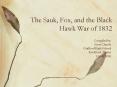 The Sauk, Fox, and the Black Hawk War of 1832 PowerPoint PPT Presentation