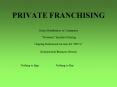 PRIVATE FRANCHISING PowerPoint PPT Presentation