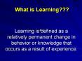 Learning is defined as a relatively permanent change in behavior or knowledge that occurs as a resul PowerPoint PPT Presentation