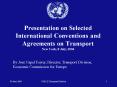 Presentation on Selected International Conventions and Agreements on Transport New York, 8 July, 200 PowerPoint PPT Presentation