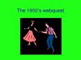 The 1950s webquest PowerPoint PPT Presentation