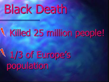 Black Death Killed 25 million people 13 of Europes population