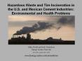 Hazardous Waste and Tire Incineration in the U.S. and Mexican Cement Industries: Environmental and Health Problems PowerPoint PPT Presentation