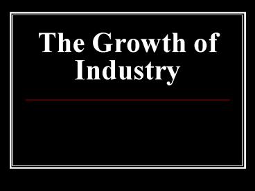 The Growth of Industry